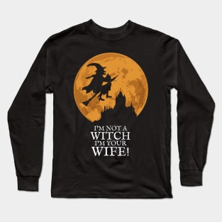 I'm not a Witch I'm your Wife! Long Sleeve T-Shirt